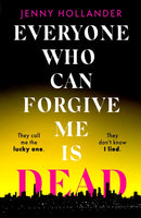 Everyone Who Can Forgive Me is Dead : A thrilling, suspenseful and gripping psychological thriller with a jaw-dropping twist-9781408719572