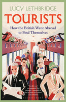 Tourists : How the British Went Abroad to Find Themselves-9781408856222