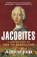 Jacobites : A New History of the '45 Rebellion-9781408867648