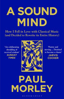 A Sound Mind : How I Fell in Love with Classical Music (and Decided to Rewrite its Entire History)-9781408868782