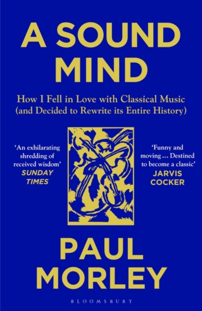 A Sound Mind : How I Fell in Love with Classical Music (and Decided to Rewrite its Entire History)-9781408868782