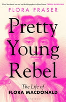 Pretty Young Rebel : The Life of Flora Macdonald-9781408879825