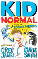 Kid Normal and the Rogue Heroes : The second book in the super heroic, super silly series from Greg James and Chris Smith-9781408884553