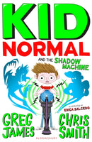 Kid Normal and the Shadow Machine : The third book in the super heroic, super silly series from Greg James and Chris Smith-9781408898901