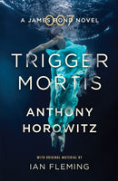 Trigger Mortis : A James Bond Novel-9781409159148