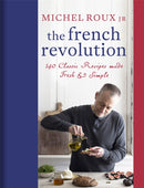 The French Revolution : 140 Classic Recipes made Fresh & Simple-9781409169246