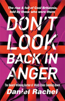 Don't Look Back In Anger : The rise and fall of Cool Britannia, told by those who were there-9781409180715