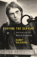 Serving The Servant: Remembering Kurt Cobain-9781409182801
