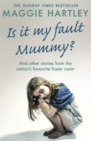 Is It My Fault Mummy? : And Other True Stories from the Nation's Favourite Foster Carer-9781409195801