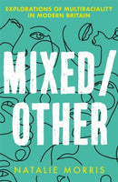 Mixed/Other : Explorations of Multiraciality in Modern Britain-9781409197157