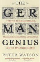 The German Genius : Europe's Third Renaissance, the Second Scientific Revolution and the Twentieth Century-9781416526155