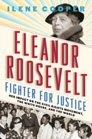 Eleanor Roosevelt, Fighter for Justice: : Her Impact on the Civil Rights Movement, the White House, and the World-9781419722950