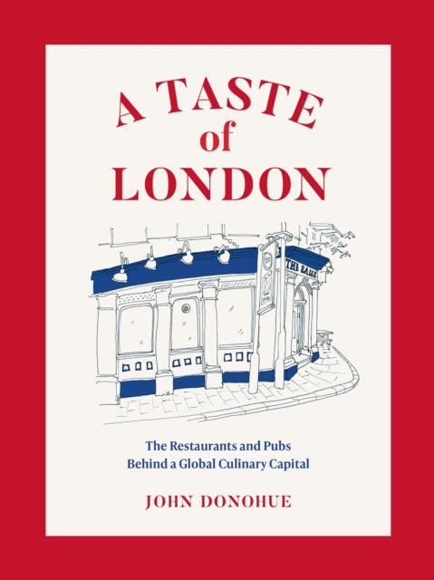 A Taste of London : The Restaurants and Pubs Behind a Global Culinary Capital-9781419742880