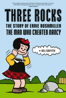 Three Rocks : The Story of Ernie Bushmiller: The Man Who Created Nancy-9781419745904