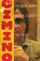 Cimino: The Deer Hunter, Heaven's Gate, and the Price of a Vision-9781419747113
