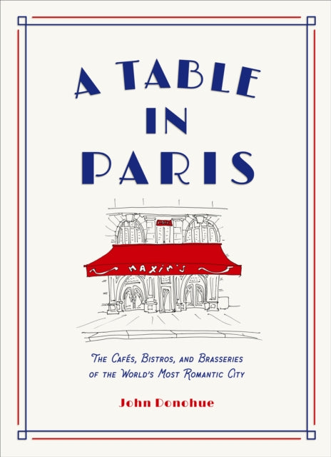 A Table in Paris: The Cafes, Bistros, and?Brasseries of the World's Most Romantic City-9781419747786