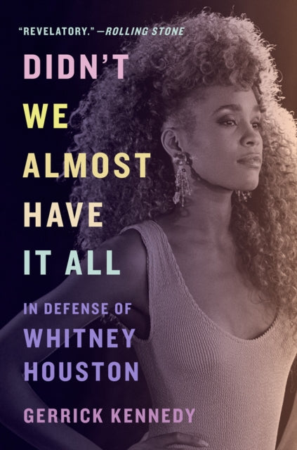 Didn't We Almost Have It All : In Defense of Whitney Houston-9781419752971