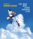 The Man Who Leapt Through Film: The Art of Mamoru Hosoda-9781419753725