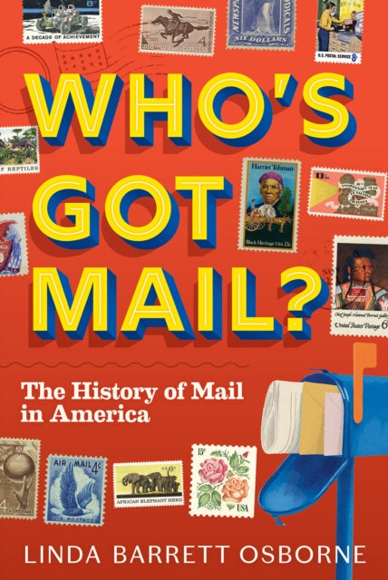 Who's Got Mail? : The History of Mail in America-9781419758966