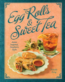 Egg Rolls & Sweet Tea : Asian Inspired, Southern Style-9781423661498