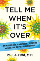 Tell Me When It's Over : An Insider's Guide to Deciphering Covid Myths and Navigating Our Post-Pandemic World-9781426223662