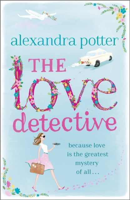 The Love Detective : A hilarious, escapist romcom from the author of CONFESSIONS OF A FORTY-SOMETHING F##K UP!-9781444712148