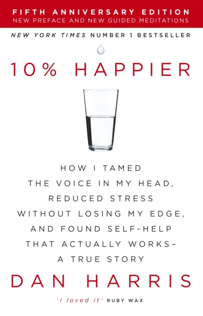 10% Happier : How I Tamed the Voice in My Head, Reduced Stress Without Losing My Edge, and Found Self-Help That Actually Works - A True Story-9781444799057