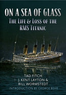 On a Sea of Glass : The Life & Loss of the RMS Titanic-9781445647012