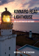Kinnaird Head Lighthouse : An Illustrated History-9781445682518