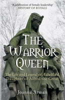 The Warrior Queen : The Life and Legend of Aethelflaed, Daughter of Alfred the Great-9781445682792