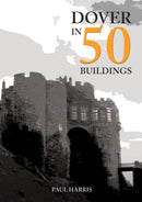 Dover in 50 Buildings-9781445685137