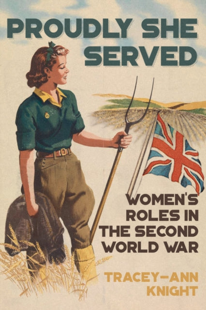 Proudly She Served : Women's Roles in the Second World War-9781445689661