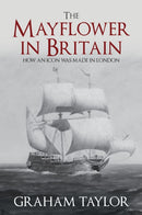 The Mayflower in Britain : How an icon was made in London-9781445692296