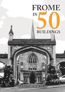 Frome in 50 Buildings-9781445692319