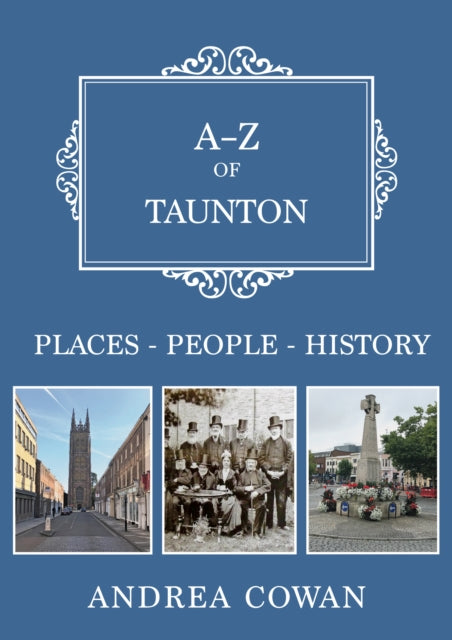 A-Z of Taunton : Places-People-History-9781445695716