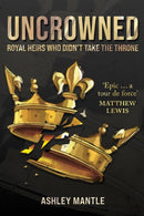 Uncrowned : Royal Heirs Who Didn't Take the Throne-9781445696478