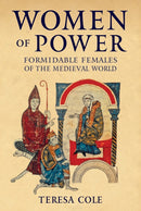 Women of Power : Formidable Females of the Medieval World-9781445698748