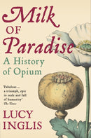 Milk of Paradise : A History of Opium-9781447286110