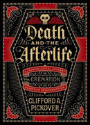 Death and the Afterlife : A Chronological Journey, from Cremation to Quantum Resurrection-9781454914341