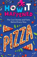 How It Happened! Pizza : The Cool Stories and Facts Behind Every Slice-9781454945000
