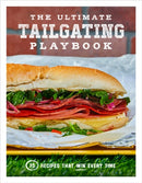The Ultimate Tailgating Playbook : 75 Recipes That Win Every Time - A Cookbook-9781454946427