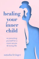 Healing Your Inner Child : Re-Parenting Yourself for a More Secure & Loving Life-9781454946762