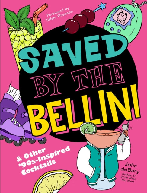 Saved by the Bellini : & Other 90s-Inspired Cocktails: A Cocktail Book-9781454947080