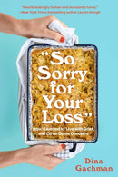 So Sorry for Your Loss : How I Learned to Live with Grief, and Other Grave Concerns-9781454947608