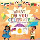 What Do You Celebrate? : Holidays and Festivals Around the World-9781454950639