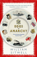 Eggs or Anarchy : The remarkable story of the man tasked with the impossible: to feed a nation at war-9781471151071