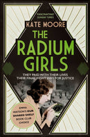 The Radium Girls : They paid with their lives. Their final fight was for justice.-9781471153884