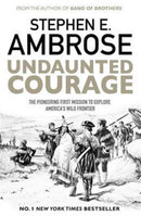 Undaunted Courage : The Pioneering First Mission to Explore America's Wild Frontier-9781471160783