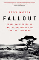 Fallout : Conspiracy, Cover-Up and the Deceitful Case for the Atom Bomb-9781471164514