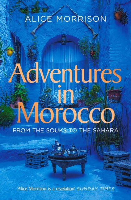 Adventures in Morocco : From the Souks to the Sahara-9781471174278